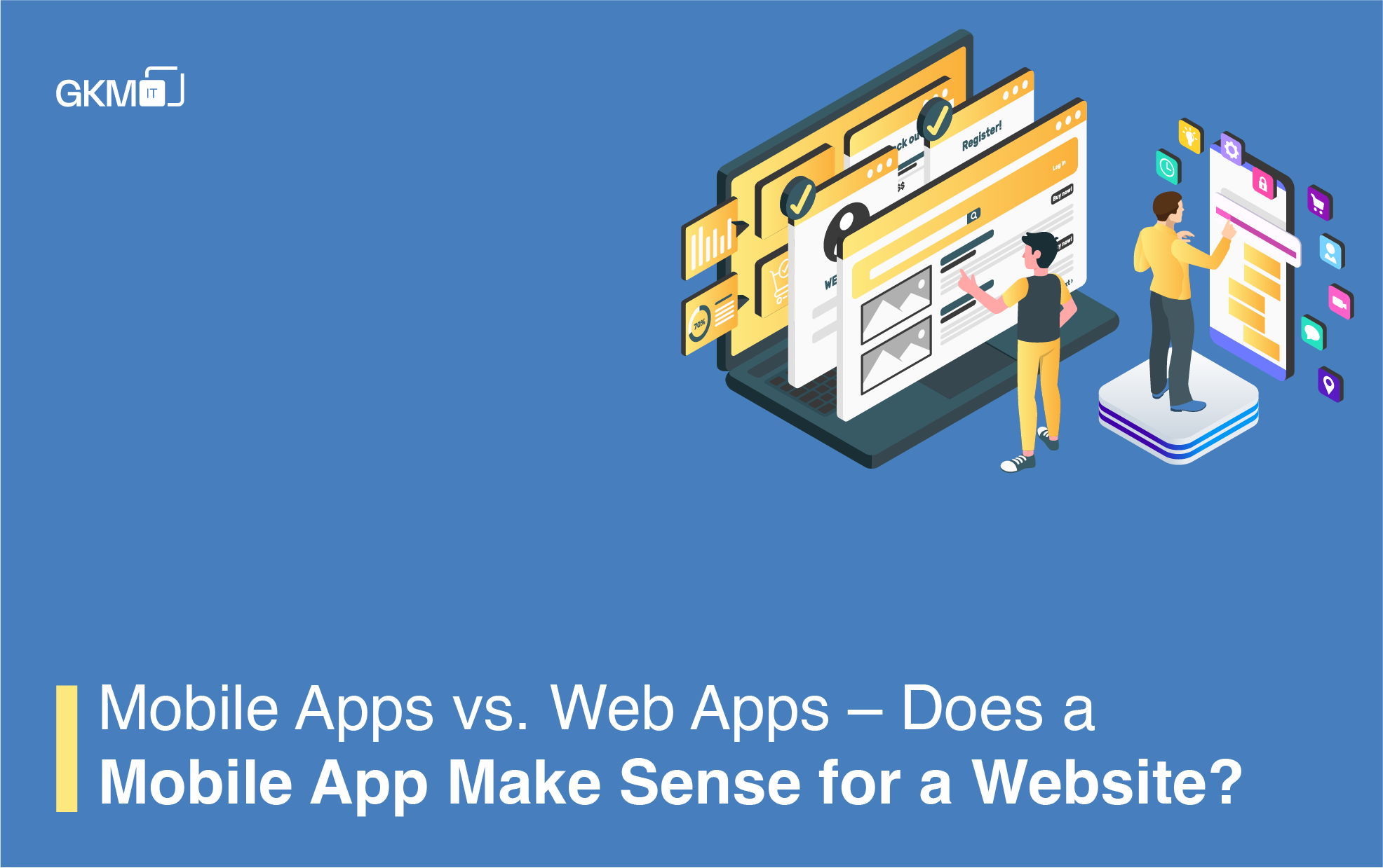 Mobile Apps vs. Web Apps – Does a Mobile App Make Sense for a Website?