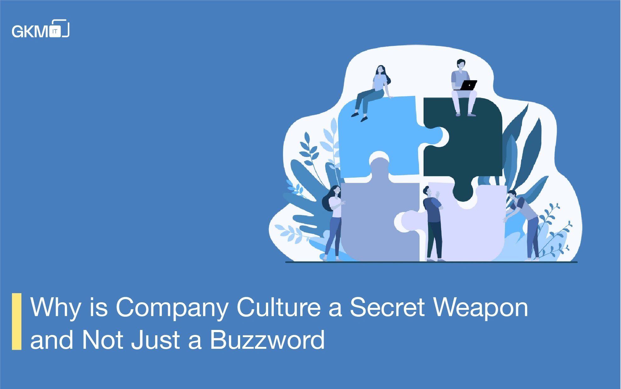 Culture Is Your Company’s Secret Weapon - Not a Buzzword