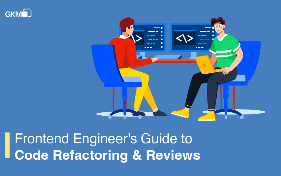 A Frontend Engineerโs Guide to Code Refactoring and Code Reviews